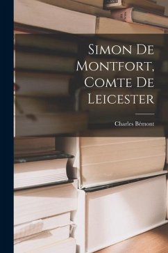 Simon De Montfort, Comte De Leicester - Bémont, Charles