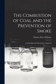 The Combustion of Coal and the Prevention of Smoke: Chemically and Practically Considered