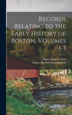 Records Relating to the Early History of Boston, Volumes 1-3 - Commissioners, Boston Record
