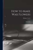 How to Make Wax Flowers; Instructions