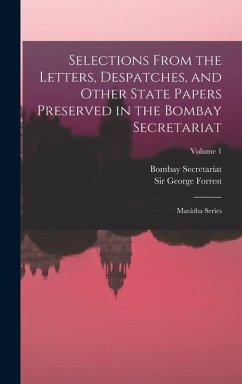Selections From the Letters, Despatches, and Other State Papers Preserved in the Bombay Secretariat: Marátha Series; Volume 1