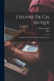 L'oeuvre de Ch. Jacque; catalogue de ses eaux-fortes et pointes sèches