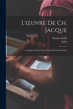L'oeuvre de Ch. Jacque; catalogue de ses eaux-fortes et pointes sèches - Guiffrey, Jules; Jacque, Charles Emile