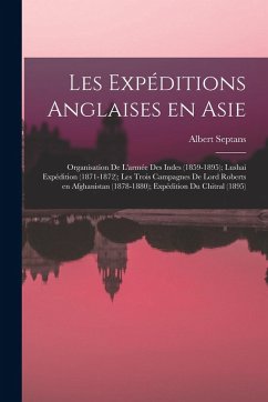 Cover Les expéditions anglaises en Asie: Organisation de l'armée des Indes (1859-1895); Lushai expédition (1871-1872); les trois campagnes de Lord Roberts e