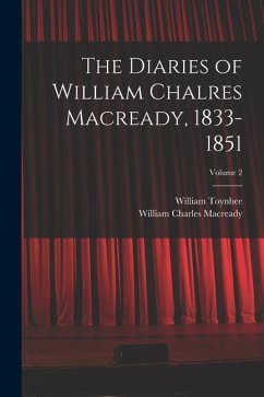 The Diaries of William Chalres Macready, 1833-1851; Volume 2 - Toynbee, William; Macready, William Charles