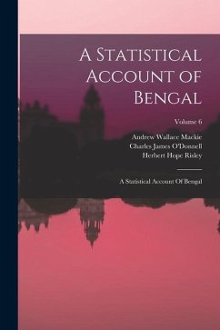 A Statistical Account of Bengal: A Statistical Account Of Bengal; Volume 6 - Hunter, William Wilson; Kisch, Hermann Michael; MacKie, Andrew Wallace