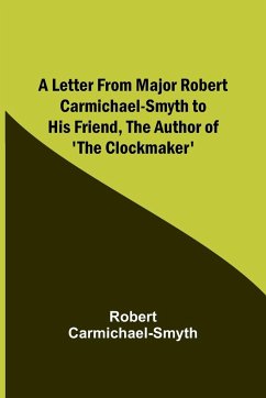 A Letter from Major Robert Carmichael-Smyth to His Friend, the Author of 'The Clockmaker' - Carmichael-Smyth, Robert