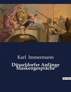 Düsseldorfer Anfänge Maskengespräche - Immermann, Karl