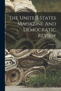 The United States Magazine And Democratic Review; Volume 1 - Anonymous