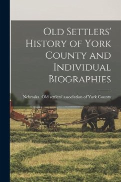 Old Settlers' History of York County and Individual Biographies