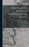 O Senhor D. Pedro Ii, Imperador Do Brasil: Biographia
