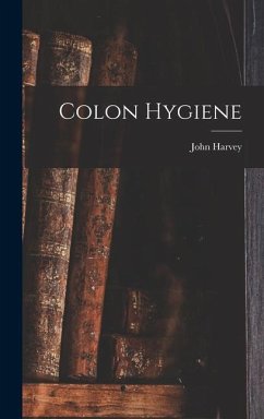 Colon Hygiene - Kellogg, John Harvey