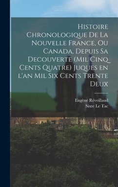 Histoire chronologique de la Nouvelle France, ou Canada, depuis sa decouverte (mil cinq cents quatre) juques en l'an mil six cents trente deux - Le Tac, Sixte; Réveillaud, Eugène