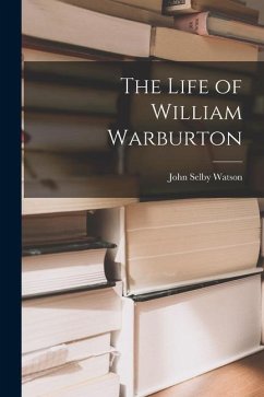 The Life of William Warburton - Watson, John Selby