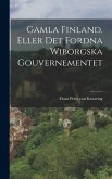Gamla Finland, Eller Det Fordna Wiborgska Gouvernementet