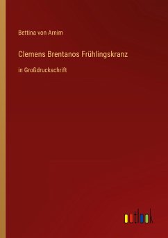 Clemens Brentanos Frühlingskranz - Arnim, Bettina Von