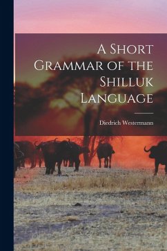 A Short Grammar of the Shilluk Language - Westermann, Diedrich