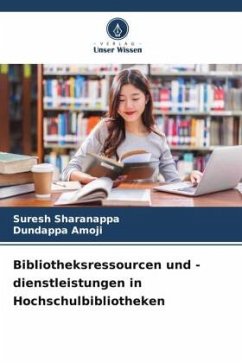 Bibliotheksressourcen und -dienstleistungen in Hochschulbibliotheken - Sharanappa, Suresh;Amoji, Dundappa