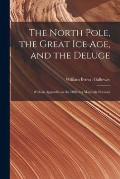 The North Pole, the Great Ice Age, and the Deluge - Galloway, William Brown