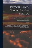 Private Land-claims In New Mexico: Letter From The Secretary Of The Interior, Transmitting, In Compliance With Act Of July, 1854, Three Reports Of The