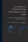 Le Japon À L'exposition Universelle De 1878: Publié Sous La Direction De La Commission Impériale Japonaise...