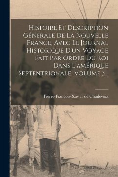 Histoire Et Description Générale De La Nouvelle France, Avec Le Journal Historique D'un Voyage Fait Par Ordre Du Roi Dans L'amérique Septentrionale, V - Charlevoix, Pierre-François-Xavier de