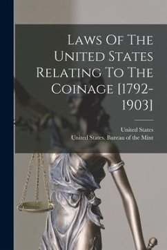 Laws Of The United States Relating To The Coinage [1792-1903] - States, United