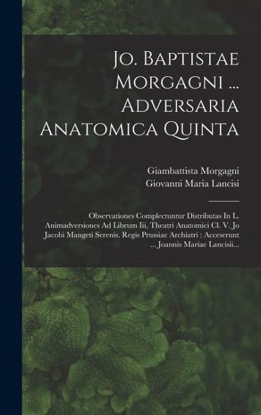 Jo. Baptistae Morgagni ... Adversaria Anatomica Quinta