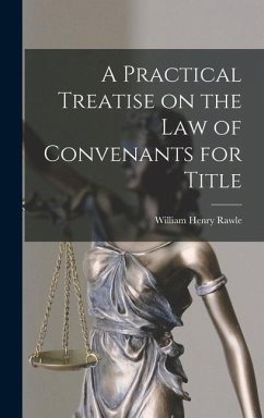 A Practical Treatise on the Law of Convenants for Title - Rawle, William Henry