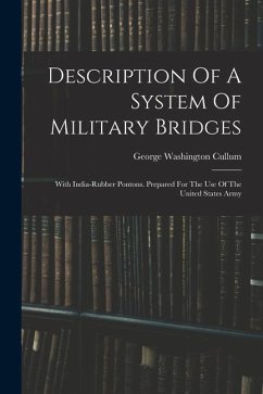 Description Of A System Of Military Bridges: With India-rubber Pontons. Prepared For The Use Of The United States Army - Cullum, George Washington