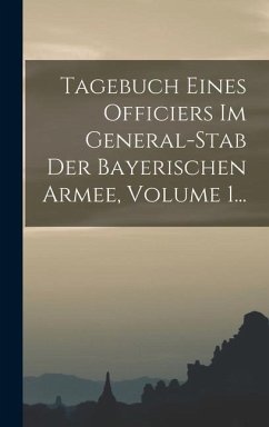 Tagebuch Eines Officiers Im General-stab Der Bayerischen Armee, Volume 1... - Anonymous