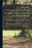 Ensayo Cronológico Para La Historia General De La Florida: Contiene Los Descubrimientos Y Principales Sucesos Acaecidos En Este Gran Reino A Los Españ