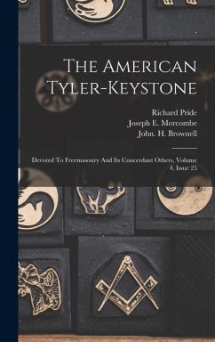 The American Tyler-keystone: Devoted To Freemasonry And Its Concerdant Others, Volume 4, Issue 25 - Brownell, John H.