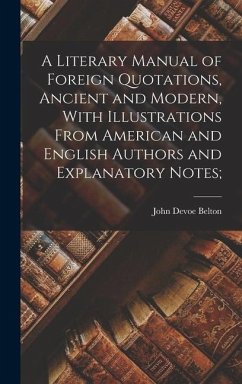 A Literary Manual of Foreign Quotations, Ancient and Modern, With Illustrations From American and English Authors and Explanatory Notes; - Belton, John Devoe
