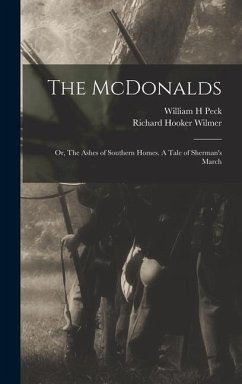 The McDonalds; or, The Ashes of Southern Homes. A Tale of Sherman's March - Peck, William H; Wilmer, Richard Hooker