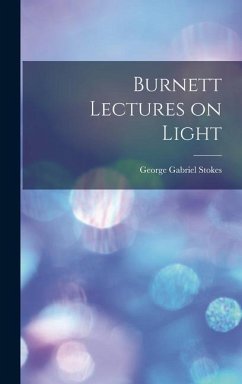 Burnett Lectures on Light - Stokes, George Gabriel