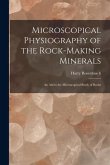 Microscopical Physiography of the Rock-Making Minerals: An Aid to the Microscopical Study of Rocks Microscopical Physiography of the Rock-Making Minerals: An Aid to the Microscopical Study of Rocks