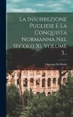 La Insurrezione Pugliese E La Conquista Normanna Nel Secolo Xi, Volume 3...
