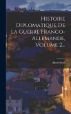 Histoire Diplomatique De La Guerre Franco-allemande, Volume 2... Histoire Diplomatique De La Guerre Franco-allemande, Volume 2...