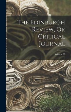 The Edinburgh Review, Or Critical Journal; Volume 63 - Anonymous