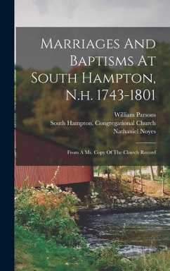 Marriages And Baptisms At South Hampton, N.h. 1743-1801: From A Ms. Copy Of The Church Record - Parsons, William; Noyes, Nathaniel