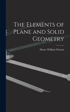 The Elements of Plane and Solid Geometry - Watson, Henry William