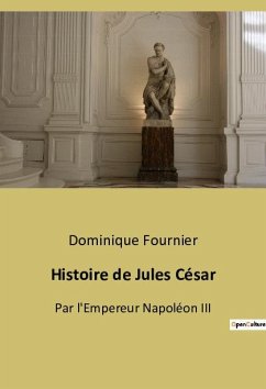 Histoire de Jules César - Napoléon III, Empereur; Fournier, Dominique