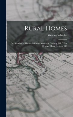Cover Rural Homes: Or, Sketches of Houses Suited to American Country Life, With Original Plans, Designs, &c