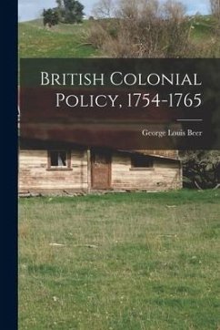British Colonial Policy, 1754-1765 - Beer, George Louis