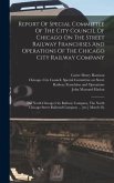 Report Of Special Committee Of The City Council Of Chicago On The Street Railway Franchises And Operations Of The Chicago City Railway Company: The No