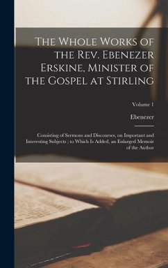 The Whole Works of the Rev. Ebenezer Erskine, Minister of the Gospel at Stirling - Erskine, Ebenezer