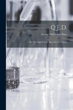 Q.E.D.; Or, New Light On the Doctrine of Creation - Price, George Mccready