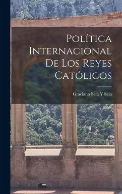 Política Internacional De Los Reyes Católicos - Sela, Graciano Sela y