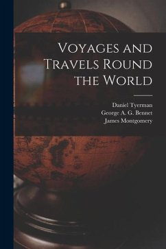 Voyages and Travels Round the World - Montgomery, James; Tyerman, Daniel; Bennet, George A. G.